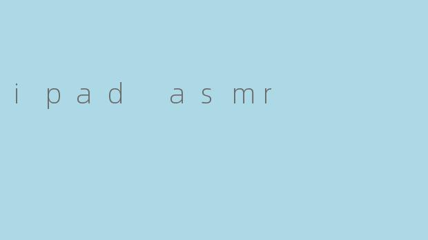 ipad asmr
